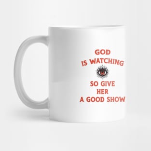 God is watching give her a good show Mug